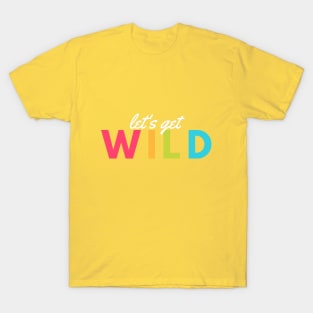 lets get wild T-Shirt